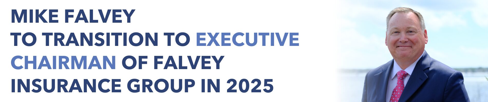 Falvey Insurance Group's Mike Falvey will be transitioning to the role of Executive Chairman in 2025.